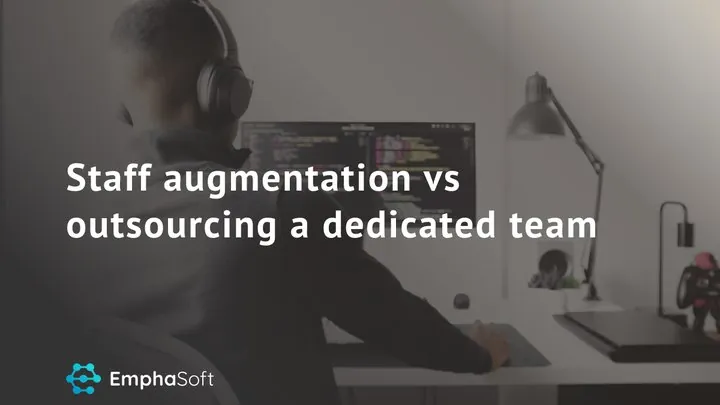 Staff Augmentation VS Outsourcing a Dedicated Team