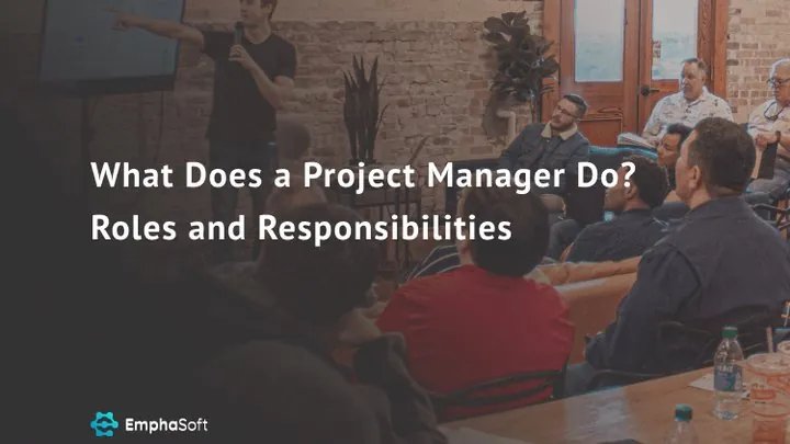 What Does a Project Manager Do? Roles and Responsibilities