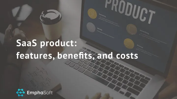 SaaS product: features, benefits, and costs