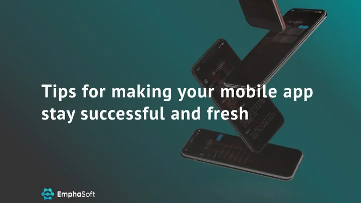 Tips for making your mobile app stay successful and fresh